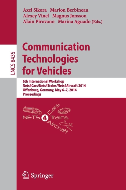Communication Technologies for Vehicles : 6th International Workshop, Nets4Cars/Nets4Trains/Nets4Aircraft 2014, Offenburg, Germany, May 6-7, 2014, Proceedings, Paperback / softback Book