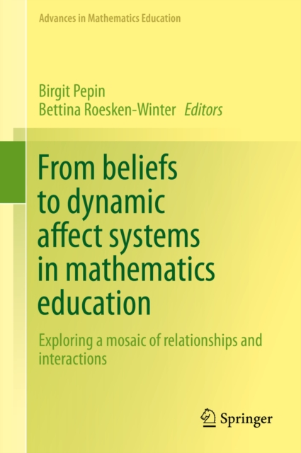 From beliefs to dynamic affect systems in mathematics education : Exploring a mosaic of relationships and interactions, PDF eBook