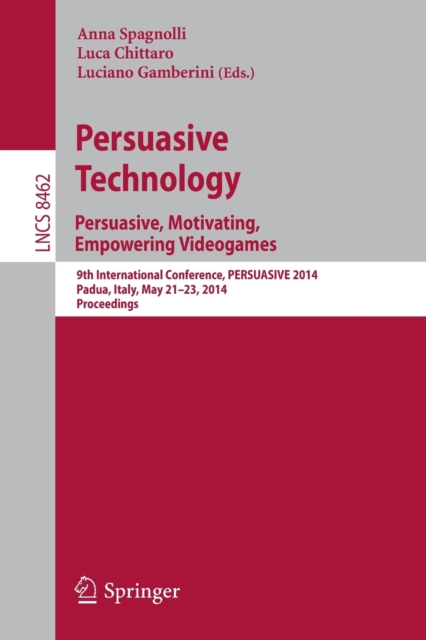 Persuasive Technology - Persuasive, Motivating, Empowering Videogames : 9th International Conference, PERSUASIVE 2014, Padua, Italy, May 21-23, 2014. Proceedings, Paperback / softback Book