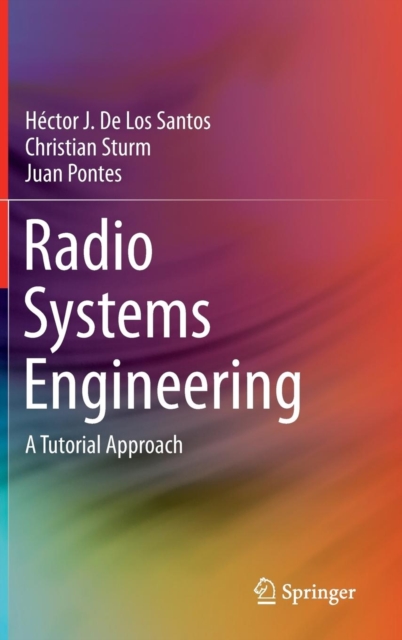 Radio Systems Engineering : A Tutorial Approach, Hardback Book