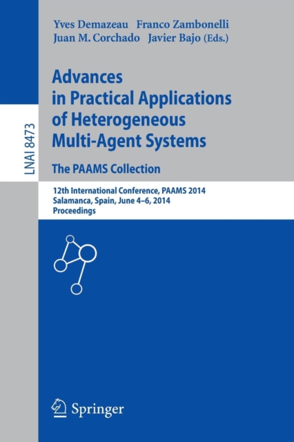 Advances in Practical Applications of Heterogeneous Multi-Agent Systems - The PAAMS Collection : 12th International Conference, PAAMS 2014, Salamanca, Spain, June 4-6, 2014. Proceedings, Paperback / softback Book