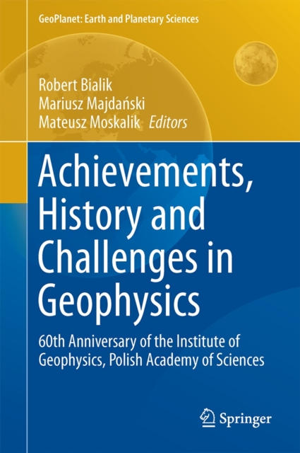 Achievements, History and Challenges in Geophysics : 60th Anniversary of the Institute of Geophysics, Polish Academy of Sciences, Hardback Book