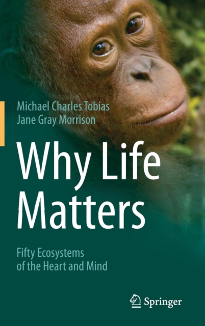 Why Life Matters : Fifty Ecosystems of the Heart and Mind, Hardback Book