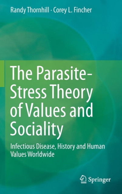 The Parasite-Stress Theory of Values and Sociality : Infectious Disease, History and Human Values Worldwide, Hardback Book
