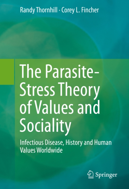 The Parasite-Stress Theory of Values and Sociality : Infectious Disease, History and Human Values Worldwide, PDF eBook