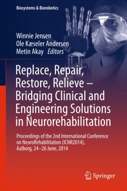 Replace, Repair, Restore, Relieve - Bridging Clinical and Engineering Solutions in Neurorehabilitation : Proceedings of the 2nd International Conference on NeuroRehabilitation (ICNR2014), Aalborg, 24-, PDF eBook