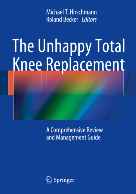 The Unhappy Total Knee Replacement : A Comprehensive Review and Management Guide, PDF eBook