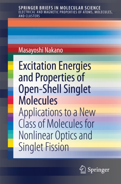 Excitation Energies and Properties of Open-Shell Singlet Molecules : Applications to a New Class of Molecules for Nonlinear Optics and Singlet Fission, PDF eBook