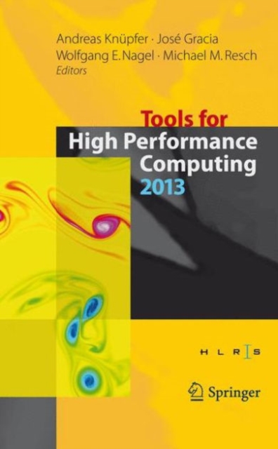 Tools for High Performance Computing 2013 : Proceedings of the 7th International Workshop on Parallel Tools for High Performance Computing, September 2013, Zih, Dresden, Germany, Hardback Book