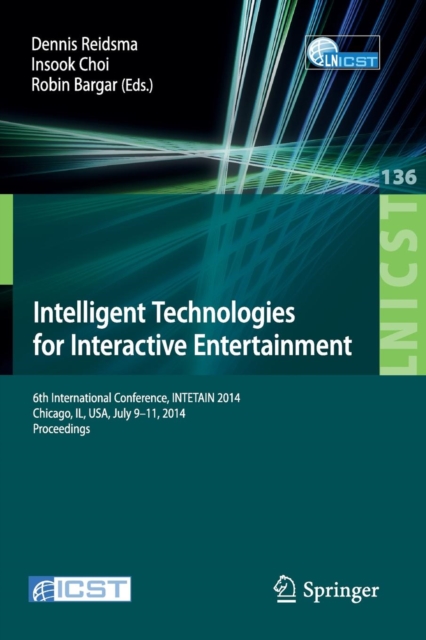 Intelligent Technologies for Interactive Entertainment : 6th International Conference, INTETAIN 2014, Chicago, IL, USA, July 9-11, 2014. Proceedings, Paperback / softback Book