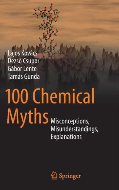 100 Chemical Myths : Misconceptions, Misunderstandings, Explanations, Hardback Book