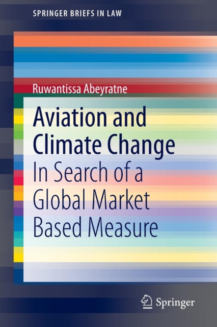 Aviation and Climate Change : In Search of a Global Market Based Measure, Paperback / softback Book