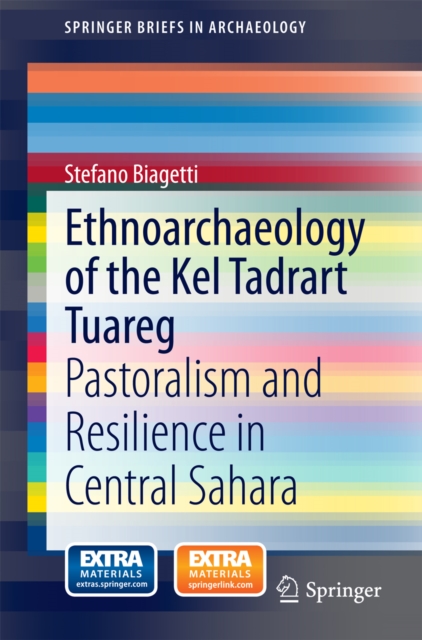 Ethnoarchaeology of the Kel Tadrart Tuareg : Pastoralism and Resilience in Central Sahara, PDF eBook
