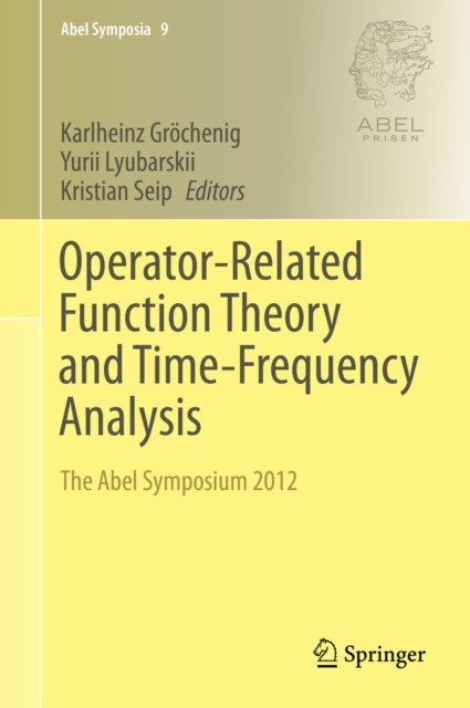 Operator-Related Function Theory and Time-Frequency Analysis : The Abel Symposium 2012, PDF eBook