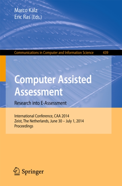 Computer Assisted Assessment -- Research into E-Assessment : International Conference, CAA 2014, Zeist, The Netherlands, June 30 -- July 1, 2014. Proceedings, PDF eBook