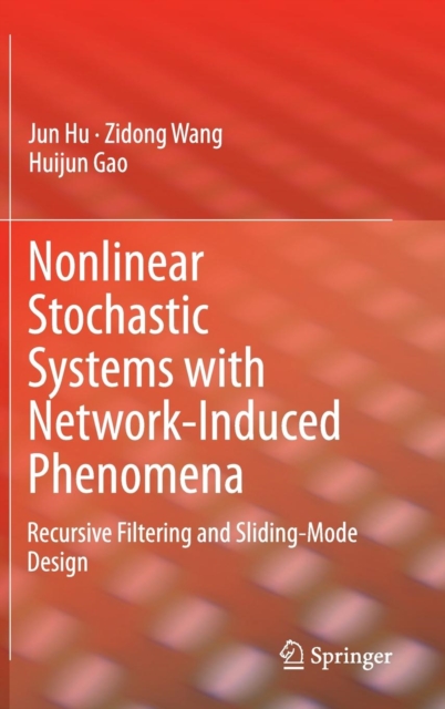 Nonlinear Stochastic Systems with Network-Induced Phenomena : Recursive Filtering and Sliding-Mode Design, Hardback Book