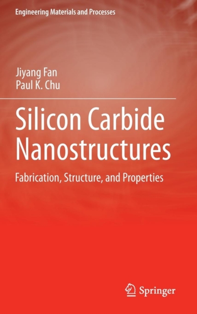 Silicon Carbide Nanostructures : Fabrication, Structure, and Properties, Hardback Book