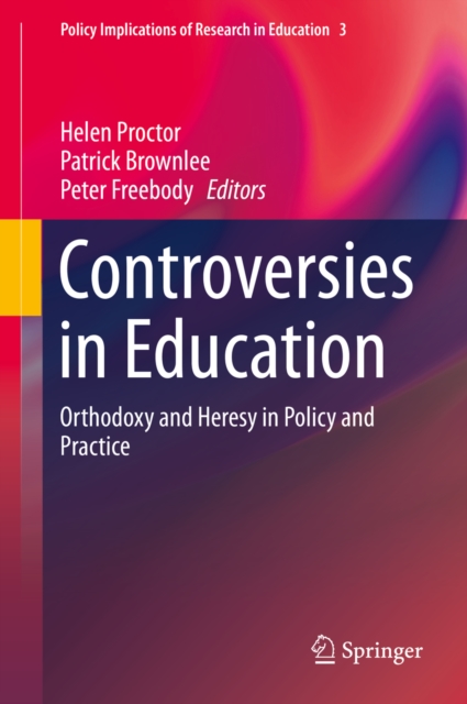 Controversies in Education : Orthodoxy and Heresy in Policy and Practice, PDF eBook