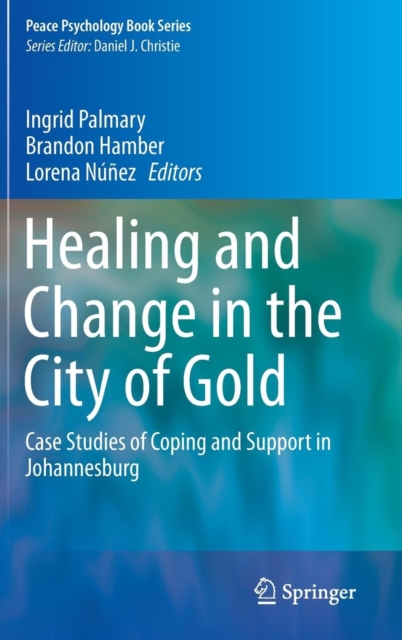 Healing and Change in the City of Gold : Case Studies of Coping and Support in Johannesburg, Hardback Book