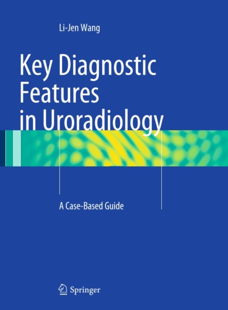Key Diagnostic Features in Uroradiology : A Case-Based Guide, PDF eBook
