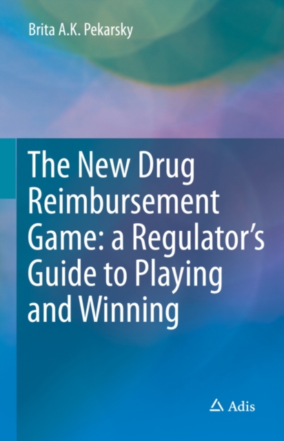 The New Drug Reimbursement Game : A Regulator’s Guide to Playing and Winning, Hardback Book