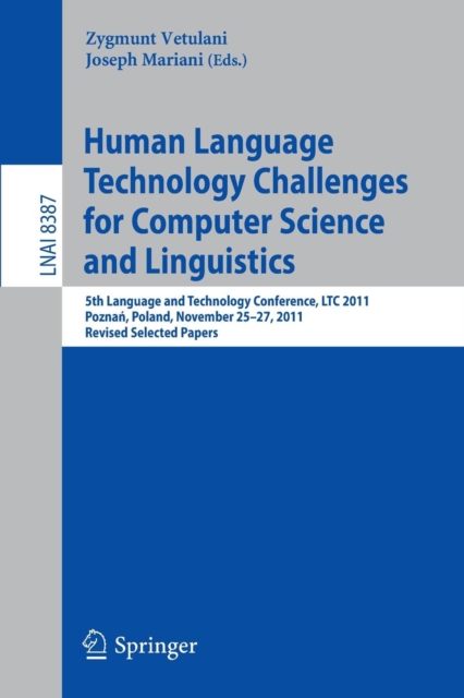 Human Language Technology Challenges for Computer Science and Linguistics : 5th Language and Technology Conference, LTC 2011, Poznan, Poland, November 25--27, 2011, Revised Selected Papers, Paperback / softback Book