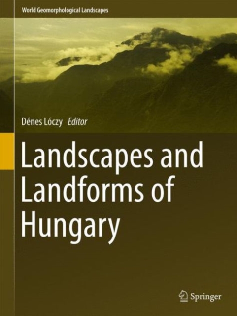 Landscapes and Landforms of Hungary, Hardback Book