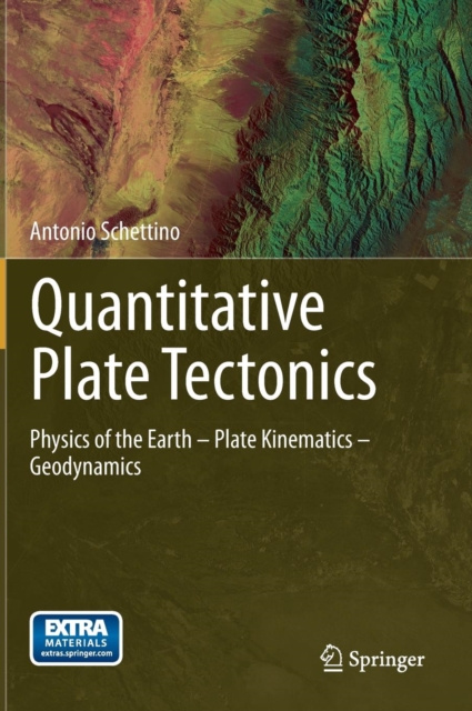 Quantitative Plate Tectonics : Physics of the Earth - Plate Kinematics - Geodynamics, Hardback Book