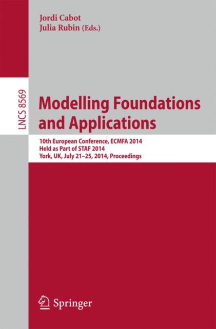 Modelling Foundations and Applications : 10th European Conference, ECMFA 2014, Held as Part of STAF 2014, York, UK, July 21-25, 2014. Proceedings, Paperback / softback Book