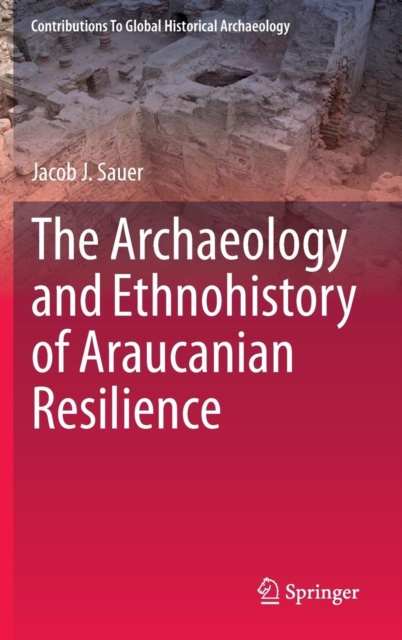 The Archaeology and Ethnohistory of Araucanian Resilience, Hardback Book