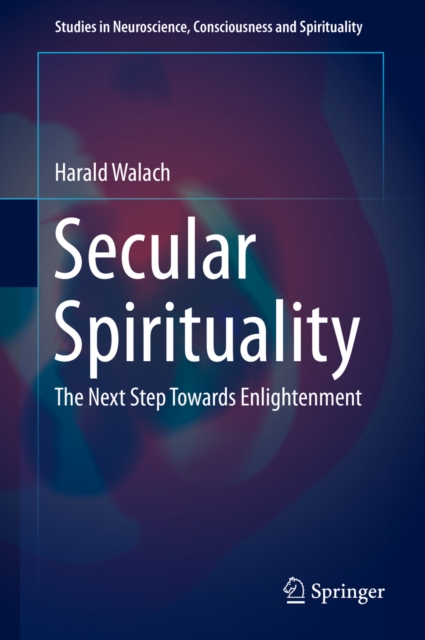 Secular Spirituality : The Next Step Towards Enlightenment, PDF eBook