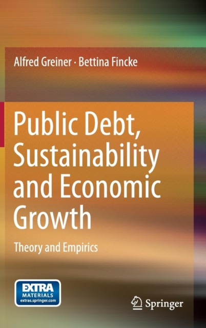 Public Debt, Sustainability and Economic Growth : Theory and Empirics, Hardback Book