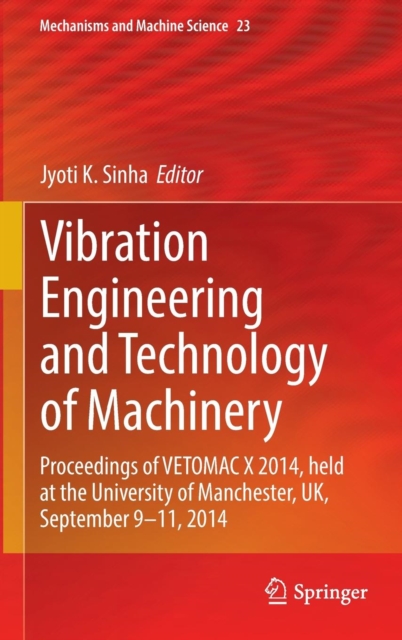 Vibration Engineering and Technology of Machinery : Proceedings of Vetomac X 2014, Held at the University of Manchester, UK, September 9-11, 2014, Hardback Book