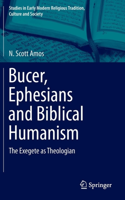 Bucer, Ephesians and Biblical Humanism : The Exegete as Theologian, Hardback Book