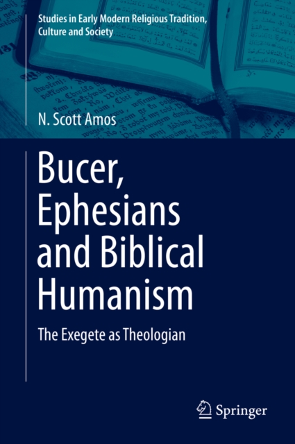 Bucer, Ephesians and Biblical Humanism : The Exegete as Theologian, PDF eBook