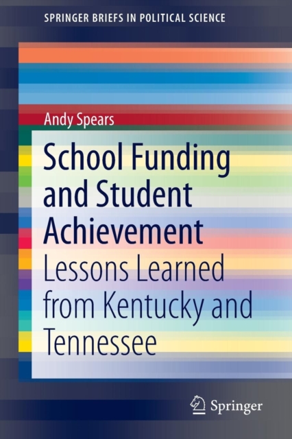 School Funding and Student Achievement : Lessons Learned from Kentucky and Tennessee, Paperback / softback Book
