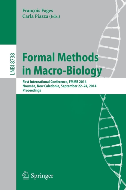 Formal Methods in Macro-Biology : First International Conference, FMMB 2014, Noumea, New Caledonia, September 22-14, 2014, Proceedings, Paperback / softback Book