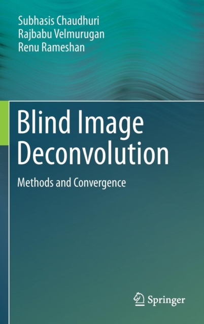 Blind Image Deconvolution : Methods and Convergence, Hardback Book