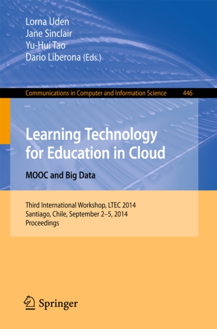Learning Technology for Education in Cloud - MOOC and Big Data : Third International Workshop, LTEC 2014, Santiago, Chile, September 2-5, 2014. Proceedings, PDF eBook