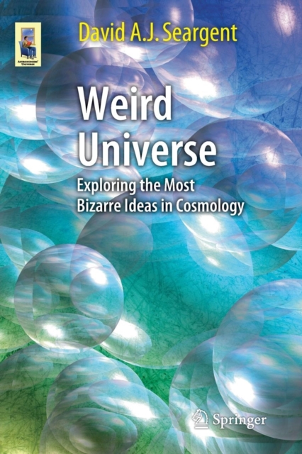 Weird Universe : Exploring the Most Bizarre Ideas in Cosmology, Paperback / softback Book