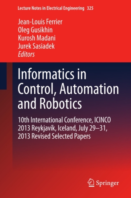Informatics in Control, Automation and Robotics : 10th International Conference, ICINCO 2013 Reykjavik, Iceland, July 29-31, 2013 Revised Selected Papers, PDF eBook