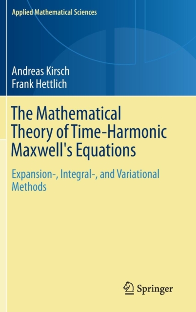 The Mathematical Theory of Time-Harmonic Maxwell's Equations : Expansion, Integral, and Variational Methods, Hardback Book