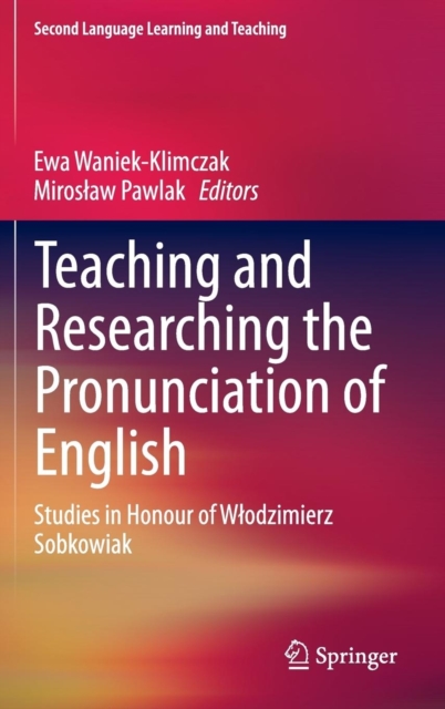 Teaching and Researching the Pronunciation of English : Studies in Honour of Wlodzimierz Sobkowiak, Hardback Book