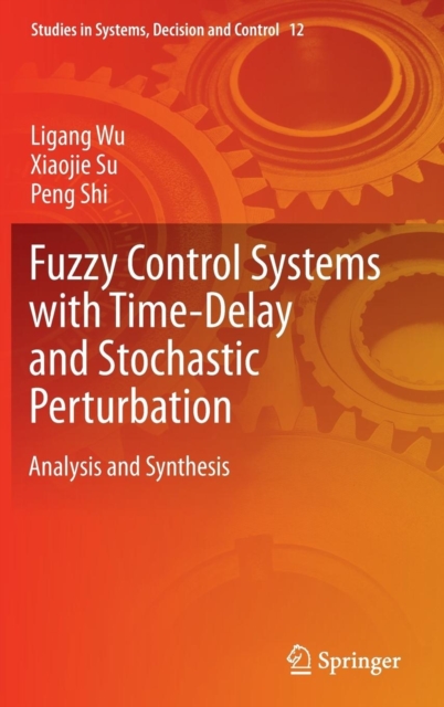 Fuzzy Control Systems with Time-Delay and Stochastic Perturbation : Analysis and Synthesis, Hardback Book
