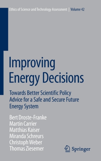 Improving Energy Decisions : Towards Better Scientific Policy Advice for a Safe and Secure Future Energy System, Hardback Book