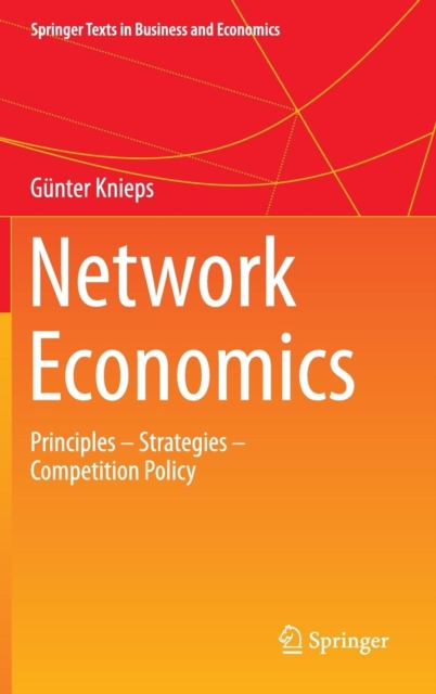 Network Economics : Principles - Strategies - Competition Policy, Hardback Book