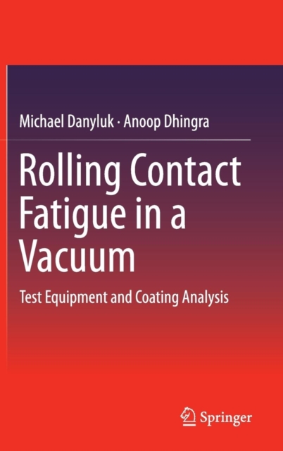 Rolling Contact Fatigue in a Vacuum : Test Equipment and Coating Analysis, Hardback Book