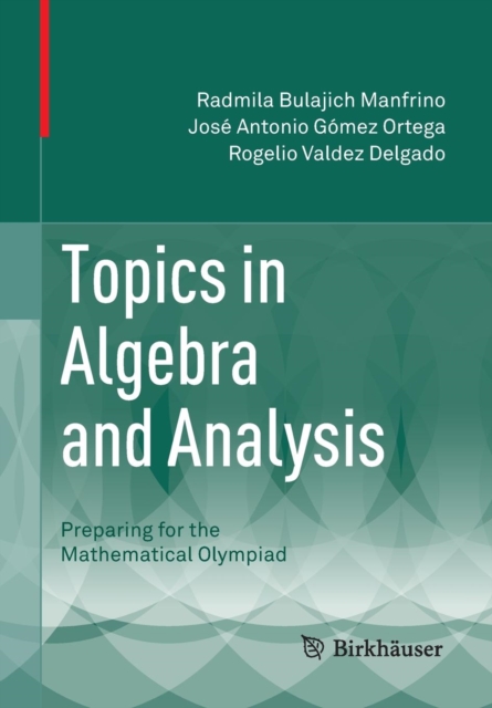 Topics in Algebra and Analysis : Preparing for the Mathematical Olympiad, Paperback / softback Book