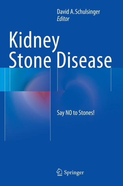 Kidney Stone Disease : Say No to Stones!, Hardback Book