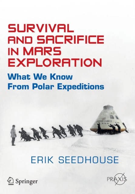 Survival and Sacrifice in Mars Exploration : What We Know from Polar Expeditions, Paperback / softback Book